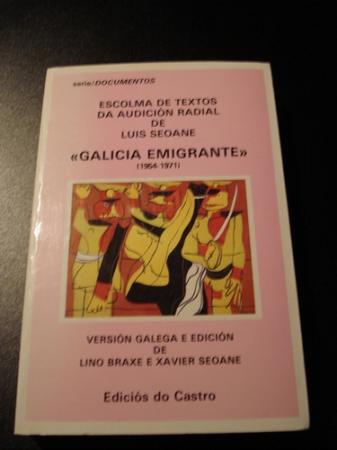 GALICIA EMIGRANTE. Escolma de textos da audicin radial de Luis Seoane (1954-1971)