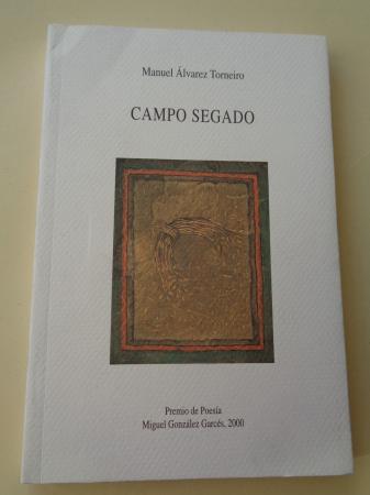 Campo segado (Premio de Poesa Miguel Gonzlez Garcs, 2000)